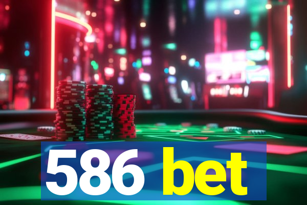 586 bet